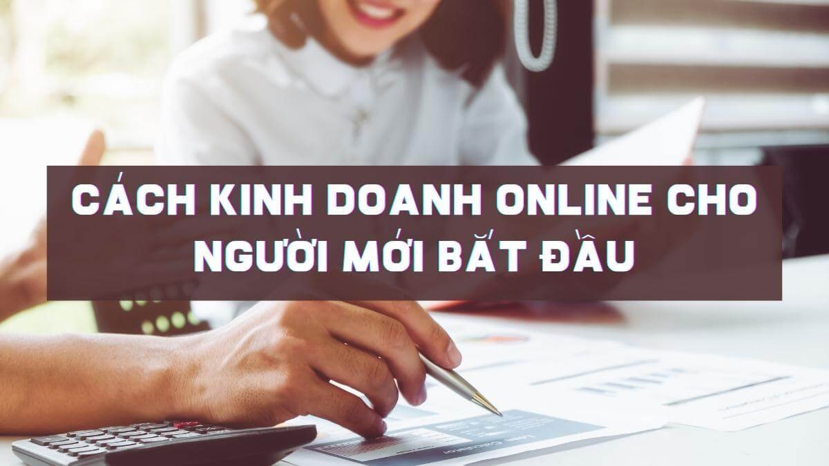 Hướng dẫn kinh doanh online cho người mới bắt đầu